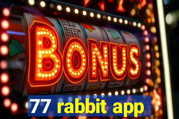 77 rabbit app